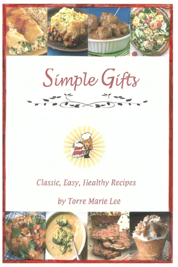 Simple Gifts: Classic, Easy, Healthy Recipes by Torre Marie Lee - Hardcover